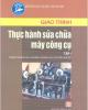 Giáo trình thực hành sửa chữa máy công cụ_tập 1_p1