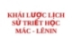 KHÁI LƯỢC LỊCH SỬ TRIẾT HỌC MÁC - LÊNIN