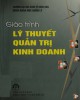 Giáo trình Lý thuyết quản trị kinh doanh (tái bản): Phần 1