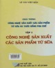 Giáo trình Công nghệ sản xuất các sản phẩm từ sữa và thức uống pha chế (Tập 1: Công nghệ sản xuất các sản phẩm từ sữa): Phần 2