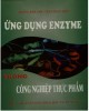 Ebook Ứng dụng Enzyme trong công nghiệp thực phẩm: Phần 1