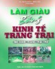 Ebook Làm giàu bằng kinh tế trang trại: Phần 1