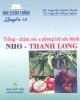 Ebook Bác sĩ cây trồng quyển 18 - Trồng, chăm sóc và phòng trừ sâu bệnh nho, thanh long: Phần 1