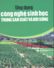 Ebook Ứng dụng công nghệ sinh học trong sản xuất và đời sống - NXB Lao động