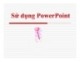 Bài giảng Sử dụng PowerPoint