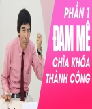 Đam mê - Chìa khóa thành công: Phần 1 - TS.Lê Thẩm Dương