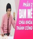 Đam mê - Chìa khóa thành công: Phần 2 - TS.Lê Thẩm Dương