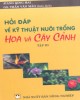 Ebook Hỏi đáp về kỹ thuật nuôi trồng hoa và cây cảnh (Tập 3): Phần 2