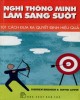 Ebook Nghĩ thông minh làm sáng suốt - 101 cách đưa ra quyết định hiệu quả: Phần 2 - Darren Bridger, David Lewis