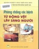 Ebook Phòng chống các bệnh từ động vật lây sang người: Phần 1