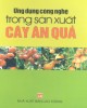 Ebook Ứng dụng công nghệ trong sản xuất cây ăn quả - NXB Lao động