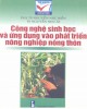 Ebook Công nghệ sinh học và ứng dụng vào phát triển nông nghiệp nông thôn: Phần 1