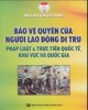 Ebook Bảo vệ quyền của người lao động di trú pháp luật & thực tiễn quốc tế, khu vực và quốc gia (Sách tham khảo)