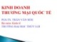 Bài giảng Kinh doanh thương mại quốc tế - PGS.TS. Trần Văn Hòe