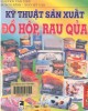 Ebook Kỹ thuật sản xuất đồ hộp rau, quả: Phần 1