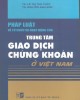 Ebook Pháp luật về tổ chức và hoạt động trung tâm giao dịch chứng khoán ở Việt Nam: Phần 1