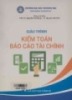 Giáo trình Kiểm toán báo cáo tài chính: Phần 1 - PGS.TS. Nguyễn Phú Giang, TS. Nguyễn Viết Tiến (Đồng chủ biên)