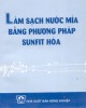 Ebook Làm sạch nước mía bằng phương pháp sunfit hóa: Phần 2 - NXB Nông Nghiệp