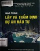 Giáo trình Lập và thẩm định dự án đầu tư: Phần 1