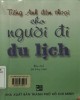 Ebook Tiếng Anh đàm thoại cho người đi du lịch: Phần 1