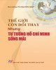 Ebook Thế giới còn đổi thay, nhưng tư tưởng Hồ Chí Minh sống mãi: Phần 1