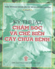 Ebook Kỹ thuật chăm sóc và chế biến cây chữa bệnh: Phần 2