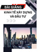 Bài giảng Kinh tế xây dựng và đầu tư - ThS. Lê Công Thành