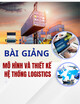 Bài giảng Mô hình và thiết kế hệ thống Logistics